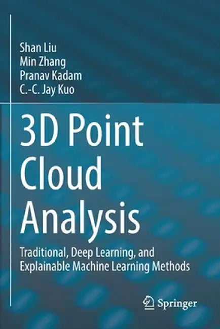 3D Point Cloud Analysis: Traditional, Deep Learning, and Explainable Machine Learning Methods by Shan Liu