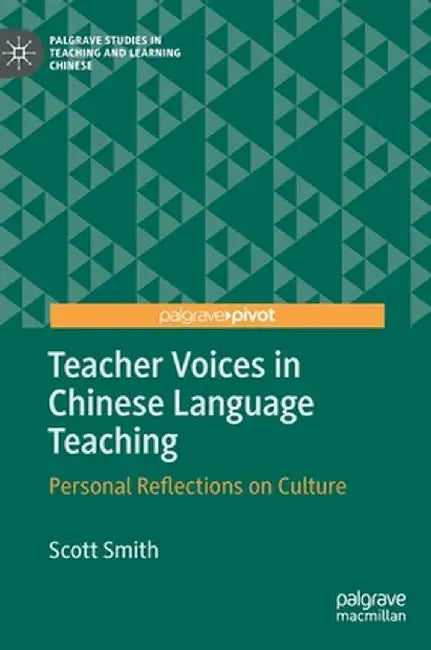 Teacher Voices in Chinese Language Teaching: Personal Reflections on Culture by Scott Smith