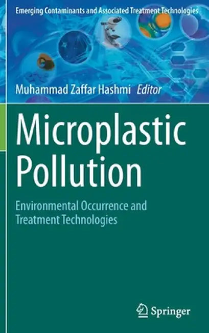 Microplastic Pollution: Environmental Occurrence and Treatment Technologies by Muhammad Zaffar Hashmi