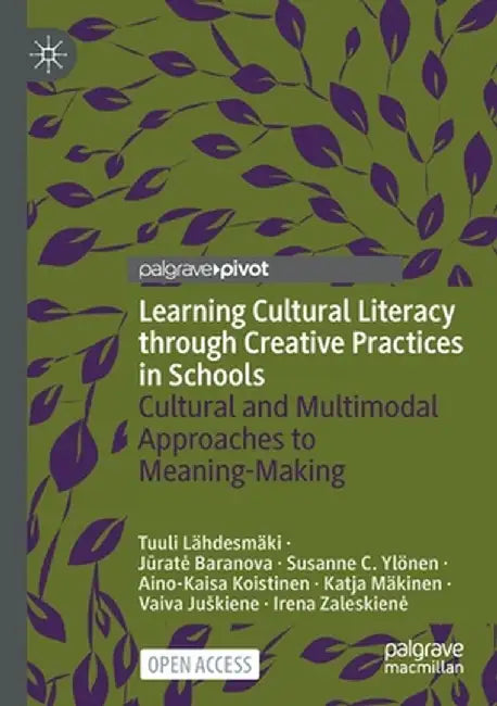 Learning Cultural Literacy Through Creative Practices in Schools: Cultural and Multimodal Approaches to Meaning-Making by Tuuli Lähdesmäki