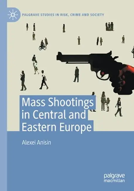 Mass Shootings in Central and Eastern Europe by Alexei Anisin
