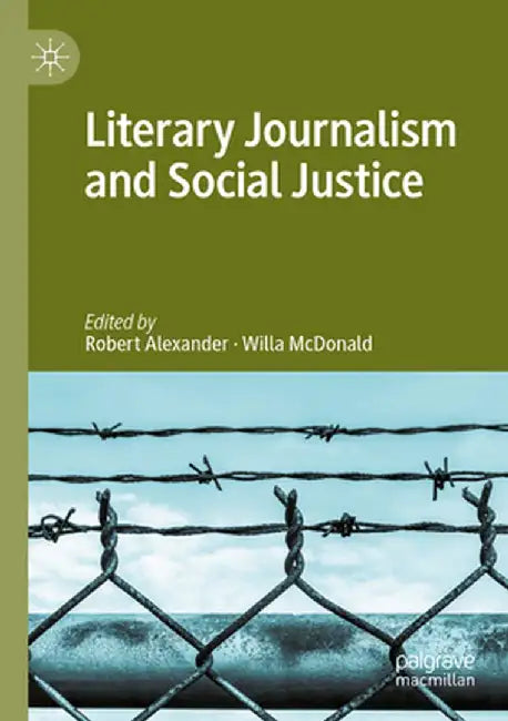 Literary Journalism and Social Justice by Robert Alexander