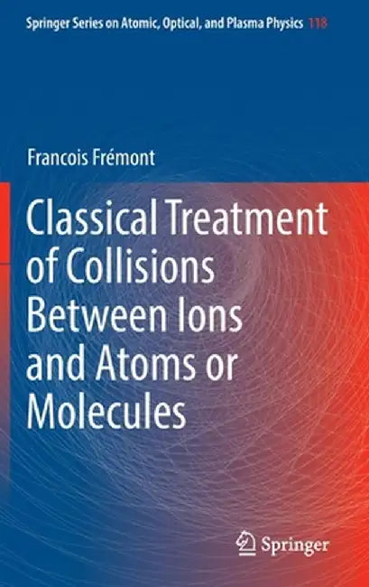 Classical Treatment of Collisions Between Ions and Atoms or Molecules by Francois Frémont