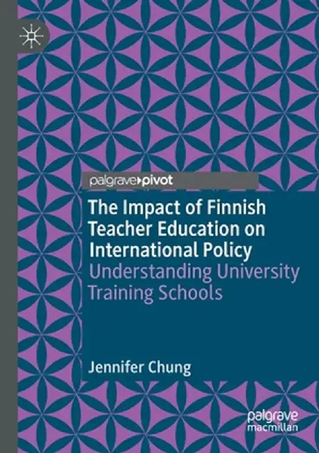 The Impact of Finnish Teacher Education on International Policy: Understanding University Training Schools by Jennifer Chung