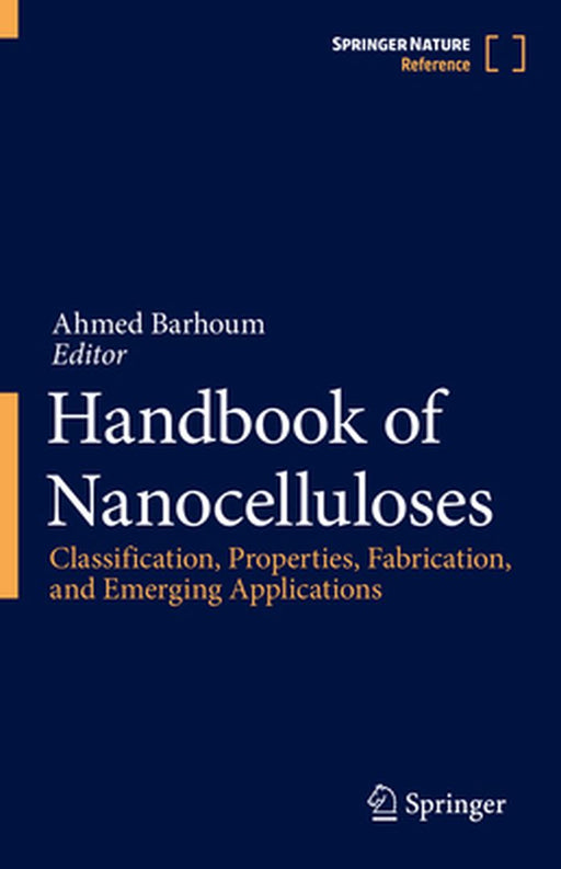 Handbook of Nanocelluloses: Classification, Properties, Fabrication, and Emerging Applications by Ahmed Barhoum