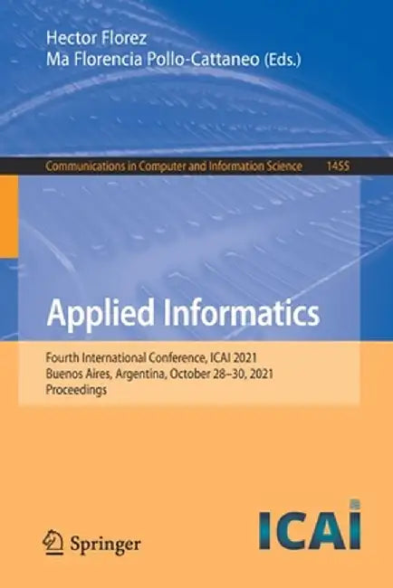 Applied Informatics: Fourth International Conference, Icai 2021, Buenos Aires, Argentina, October 28-30, 2021, Proceedings by Hector Florez