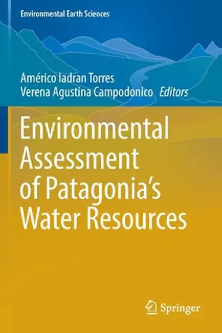 Environmental Assessment of Patagonia's Water Resources by Américo Iadran Torres