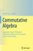 Commutative Algebra: Expository Papers Dedicated to David Eisenbud on the Occasion of His 75th Birthday by Irena Peeva