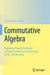 Commutative Algebra: Expository Papers Dedicated to David Eisenbud on the Occasion of His 75th Birthday by Irena Peeva