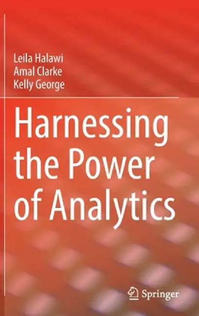 Harnessing the Power of Analytics by Leila Halawi