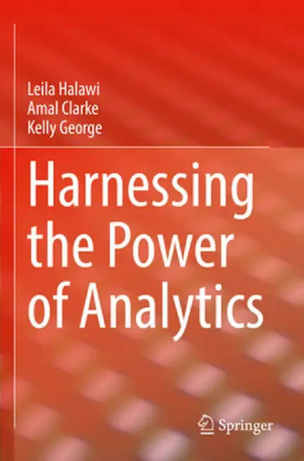 Harnessing the Power of Analytics by Leila Halawi