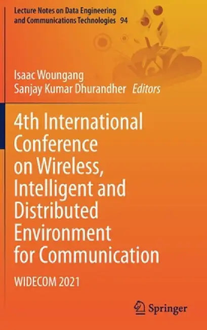 4th International Conference on Wireless, Intelligent and Distributed Environment for Communication: Widecom 2021 by Isaac Woungang