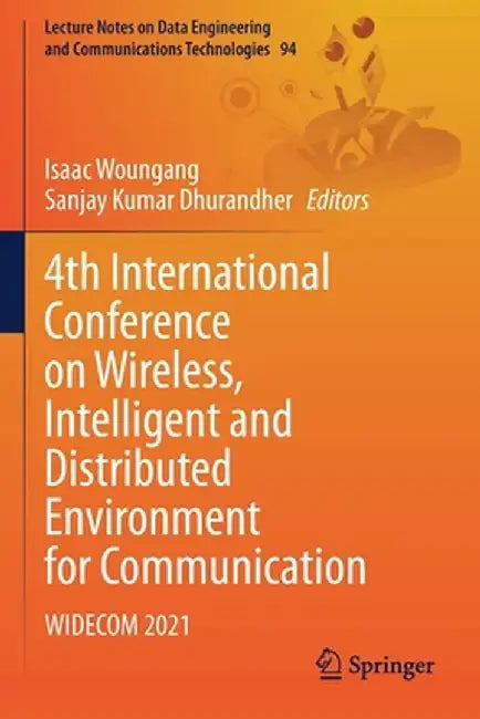 4th International Conference on Wireless, Intelligent and Distributed Environment for Communication: Widecom 2021 by Isaac Woungang