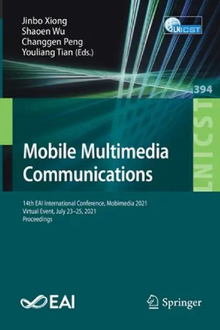 Mobile Multimedia Communications: 14th Eai International Conference, Mobimedia 2021, Virtual Event, July 23-25, 2021, Proceedings by Jinbo Xiong