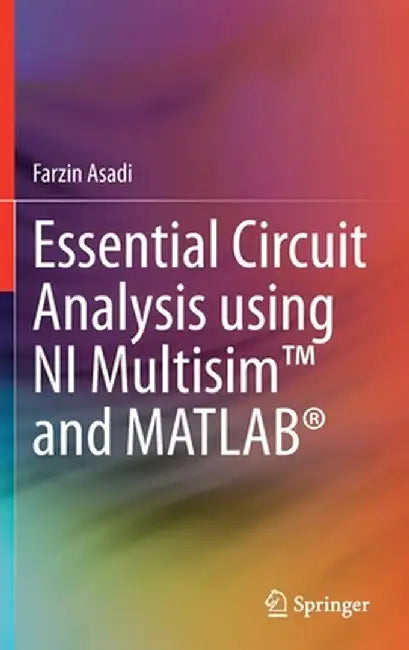 Essential Circuit Analysis using NI Multisim™ and MATLAB® by Asadi