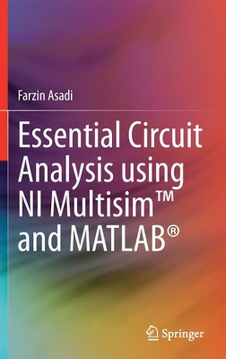 Essential Circuit Analysis using NI Multisim™ and MATLAB® by Asadi