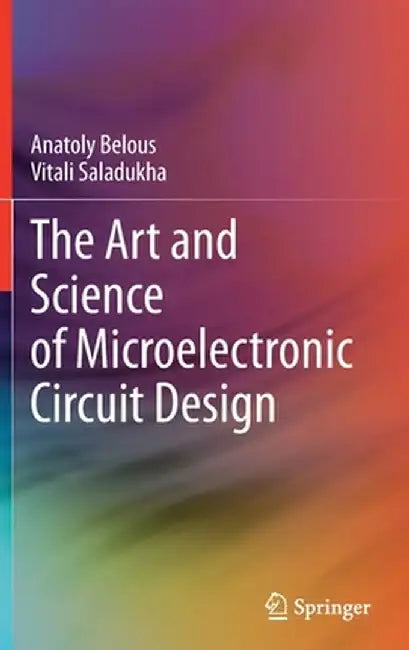 The Art and Science of Microelectronic Circuit Design by Anatoly Belous