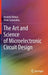 The Art and Science of Microelectronic Circuit Design by Anatoly Belous