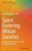 Space Fostering African Societies: Developing the African Continent Through Space, Part 3 by Annette Froehlich