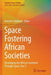 Space Fostering African Societies: Developing the African Continent Through Space, Part 3 by Annette Froehlich