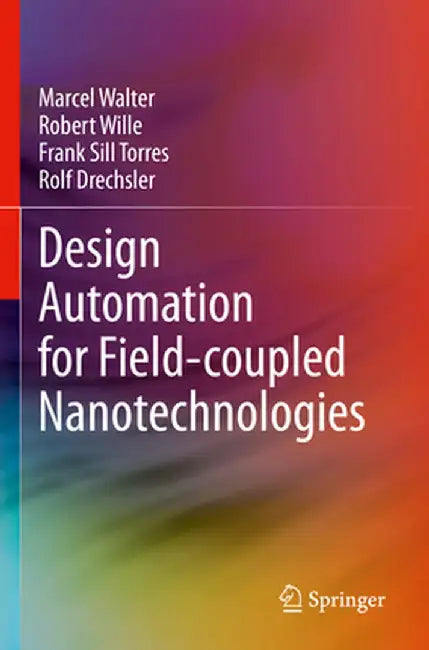 Design Automation for Field-Coupled Nanotechnologies by Marcel Walter