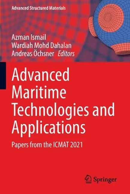 Advanced Maritime Technologies and Applications: Papers from the Icmat 2021 by Azman Ismail