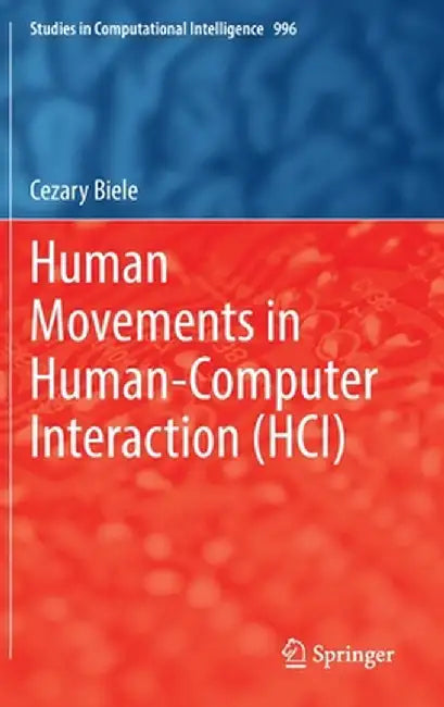 Human Movements in Human-Computer Interaction (Hci) by Cezary Biele