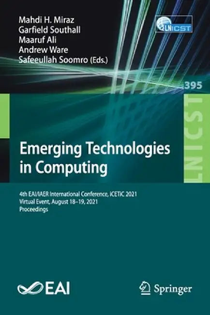 Emerging Technologies in Computing: 4th Eai/Iaer International Conference, Icetic 2021, Virtual Event, August 18-19, 2021, Proceedings by Mahdi H. Miraz