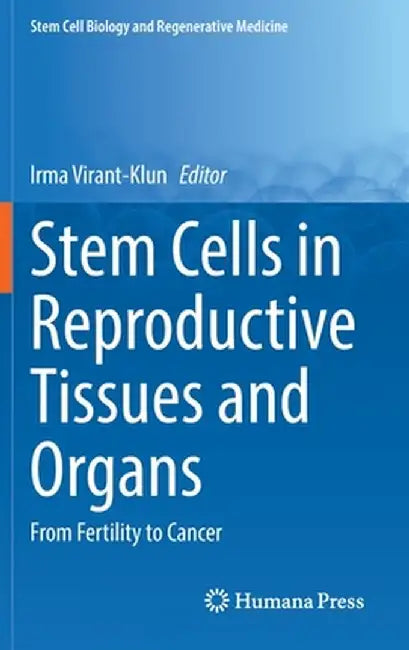 Stem Cells in Reproductive Tissues and Organs: From Fertility to Cancer by Irma Virant-Klun