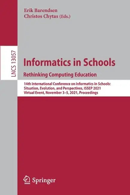 Informatics in Schools. Rethinking Computing Education: 14th International Conference on Informatics in Schools: Situation, Evolution, and Perspective by Erik Barendsen