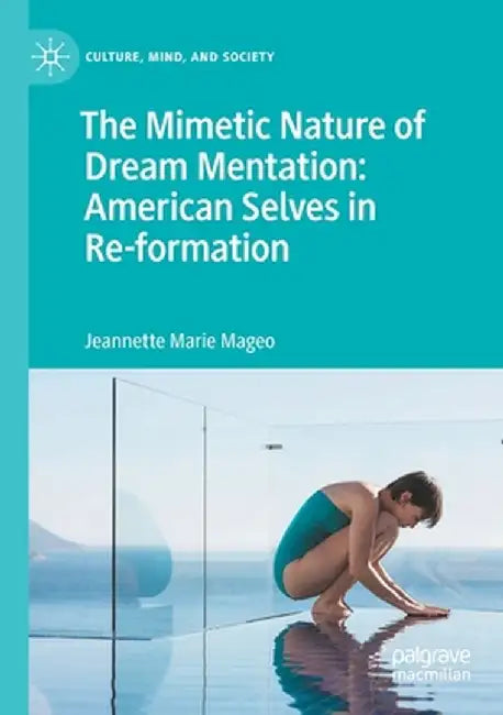 The Mimetic Nature of Dream Mentation: American Selves in Re-Formation by Jeannette Marie Mageo