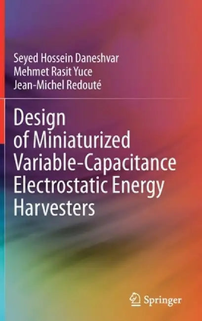 Design of Miniaturized Variable-Capacitance Electrostatic Energy Harvesters by Seyed Hossein Daneshvar