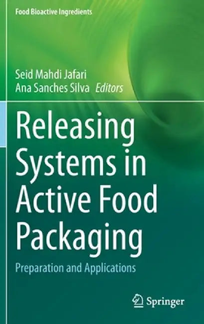 Releasing Systems in Active Food Packaging: Preparation and Applications by Seid Mahdi Jafari