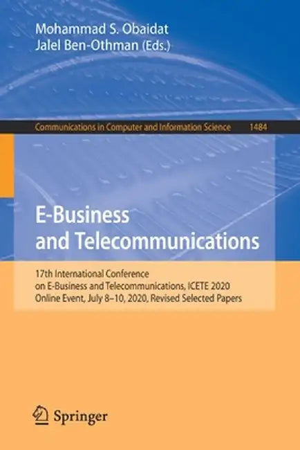 E-Business and Telecommunications: 17th International Conference on E-Business and Telecommunications, Icete 2020, Online Event, July 8-10, 2020, Revi by Mohammad S. Obaidat