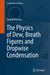 The Physics of Dew, Breath Figures and Dropwise Condensation by Daniel Beysens