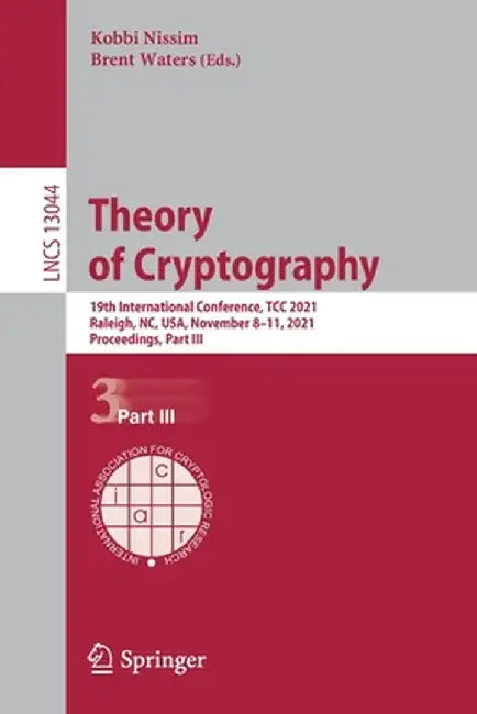 Theory of Cryptography: 19th International Conference, Tcc 2021, Raleigh, Nc, Usa, November 8-11, 2021, Proceedings, Part III by Kobbi Nissim
