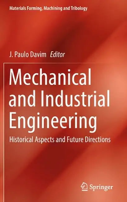 Mechanical and Industrial Engineering: Historical Aspects and Future Directions by J. Paulo Davim