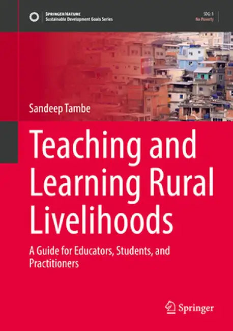 Teaching and Learning Rural Livelihoods: A Guide for Educators, Students, and Practitioners by Sandeep Tambe