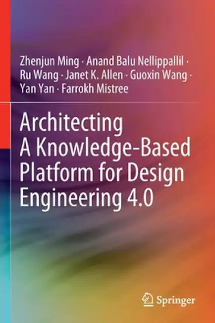 Architecting a Knowledge-Based Platform for Design Engineering 4.0 by Zhenjun Ming