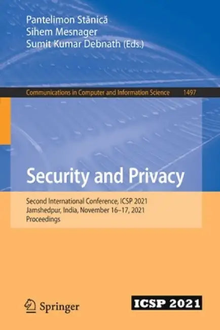 Security and Privacy: Second International Conference, Icsp 2021, Jamshedpur, India, November 16-17, 2021, Proceedings by Pantelimon Stănică