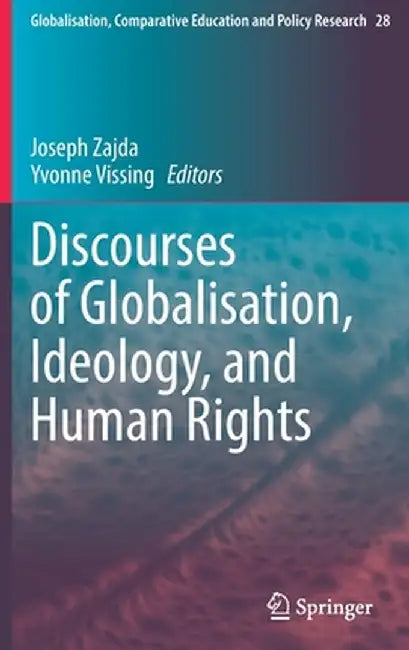 Discourses of Globalisation, Ideology, and Human Rights by Joseph Zajda