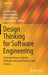 Design Thinking for Software Engineering: Creating Human-Oriented Software-Intensive Products and Services by Jennifer Hehn