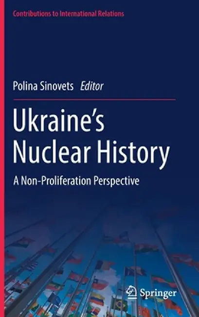 Ukraine's Nuclear History: A Non-Proliferation Perspective by Polina Sinovets