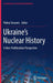 Ukraine's Nuclear History: A Non-Proliferation Perspective by Polina Sinovets