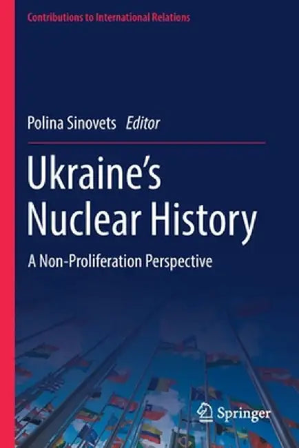 Ukraine's Nuclear History: A Non-Proliferation Perspective by Polina Sinovets