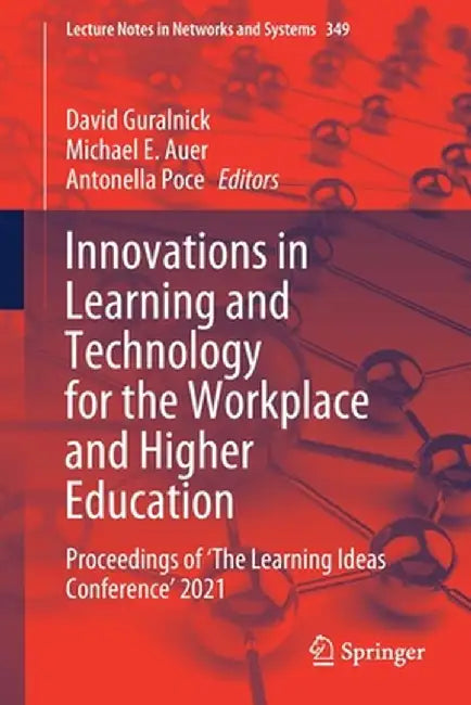 Innovations in Learning and Technology for the Workplace and Higher Education: Proceedings of 'The Learning Ideas Conference' 2021 by David Guralnick