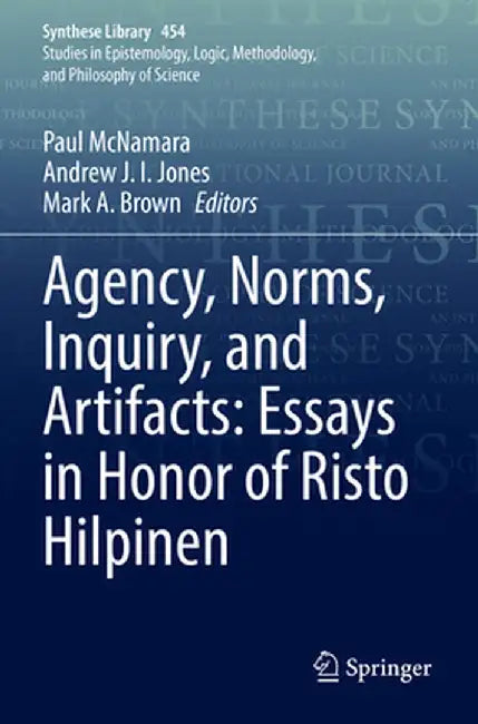 Agency, Norms, Inquiry, and Artifacts: Essays in Honor of Risto Hilpinen by Paul McNamara