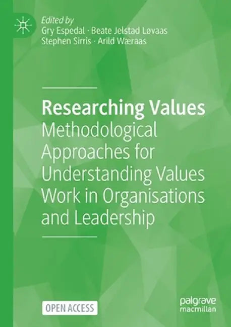 Researching Values: Methodological Approaches for Understanding Values Work in Organisations and Leadership by Gry Espedal