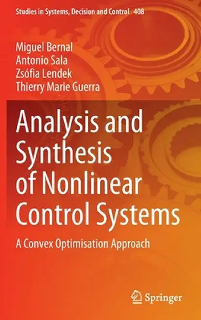 Analysis and Synthesis of Nonlinear Control Systems: A Convex Optimisation Approach by Miguel Bernal