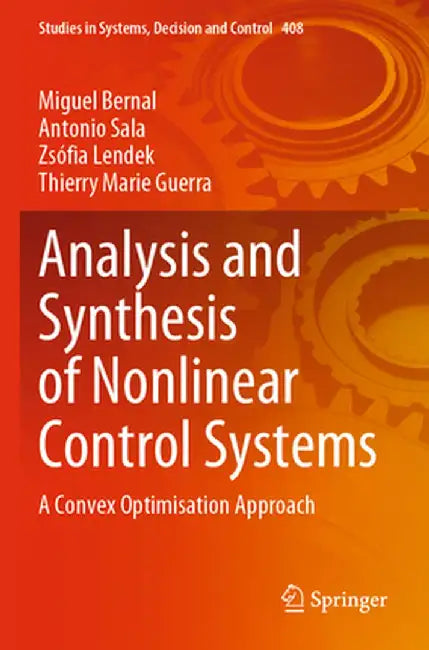 Analysis and Synthesis of Nonlinear Control Systems: A Convex Optimisation Approach by Miguel Bernal